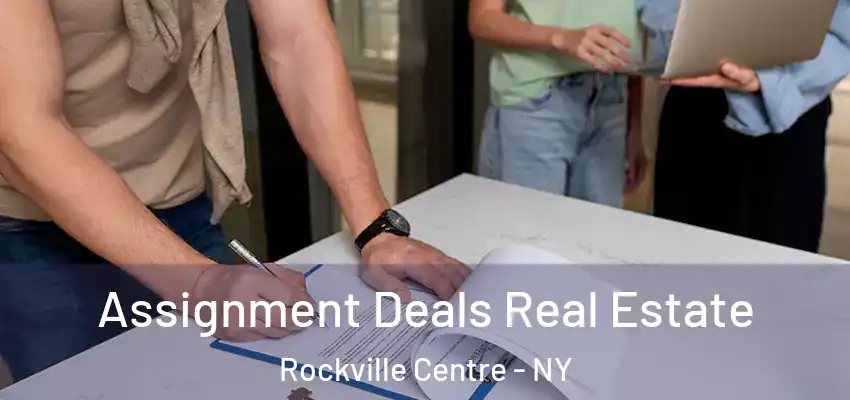 Assignment Deals Real Estate Rockville Centre - NY