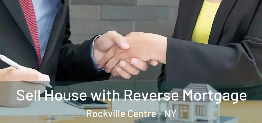 Sell House with Reverse Mortgage Rockville Centre - NY