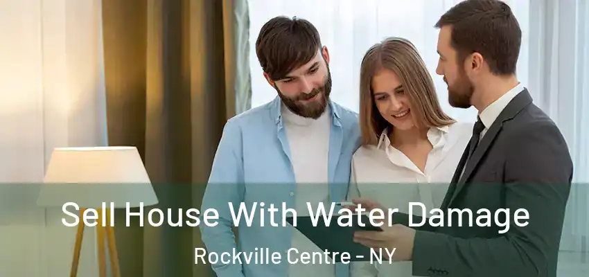 Sell House With Water Damage Rockville Centre - NY
