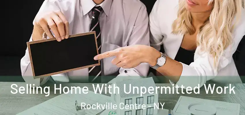 Selling Home With Unpermitted Work Rockville Centre - NY